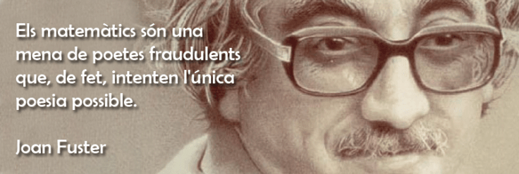 Clica la imatge per ampliar-la Els matemàtics són una mena de poetes fraudulents que, de fet, intenten l'única poesia possible